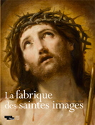 La fabrique des saintes images, Rome-Paris, 1580-1660