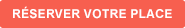 Réserver votre place Réserver votre place