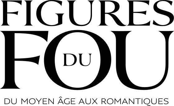 Figures du fou. Du Moyen Âge aux romantiques