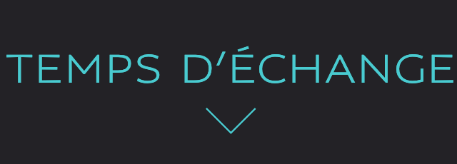 TEMPS D’ÉCHANGE