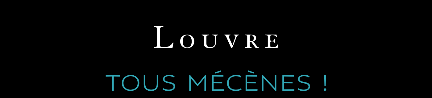 LOUVRE - TOUS MÉCÈNES !