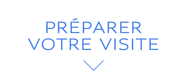 PRÉPARER VOTRE VISITE