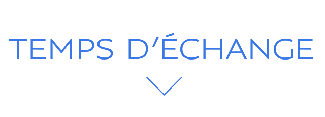 TEMPS D’ÉCHANGE