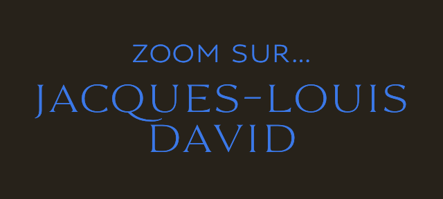 ZOOM SUR… Jacques-Louis David