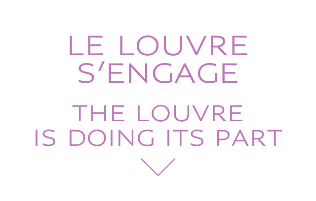 LE LOUVRE S’ENGAGE | THE LOUVRE IS DOING ITS PART